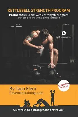 Programa de fuerza con kettlebell Prometheus: Un programa de fuerza de seis semanas que se puede hacer con una sola kettlebell - Kettlebell Strength Program Prometheus: A six-week strength program that can be done with a single kettlebell