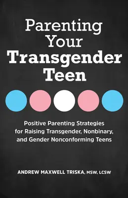 Parenting Your Transgender Teen: Estrategias de crianza positiva para educar a adolescentes transgénero, no binarios y de género no conforme - Parenting Your Transgender Teen: Positive Parenting Strategies for Raising Transgender, Nonbinary, and Gender Nonconforming Teens