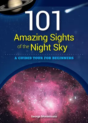 101 asombrosas vistas del cielo nocturno: Una visita guiada para principiantes - 101 Amazing Sights of the Night Sky: A Guided Tour for Beginners