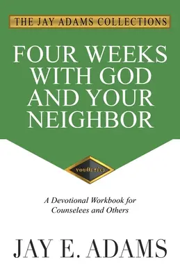 Cuatro semanas con Dios y tu prójimo: Un cuaderno devocional para consejeros y otras personas - Four Weeks with God and Your Neighbor: A Devotional Workbook for Counselees and Others