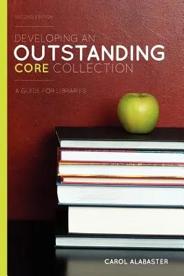 Cómo crear una colección básica excepcional: Guía para bibliotecas, segunda edición - Developing an Outstanding Core Collection: A Guide for Libraries, Second Edition