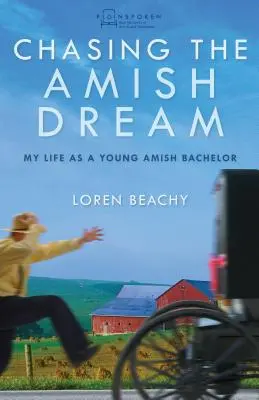 Persiguiendo el sueño amish: Mi vida como joven soltero amish - Chasing the Amish Dream: My Life as a Young Amish Bachelor