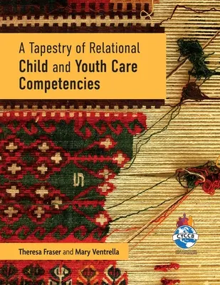 Un tapiz de competencias relacionales para la atención a la infancia y la juventud - A Tapestry of Relational Child and Youth Care Competencies