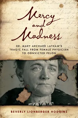 Piedad y locura: La trágica caída de la doctora Mary Archard Latham de médica a delincuente - Mercy and Madness: Dr. Mary Archard Latham's Tragic Fall from Female Physician to Felon