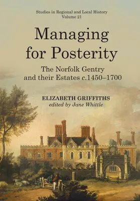 Gestión para la posteridad: The Norfolk Gentry and Their Estates C.1450-1700volumen 21 - Managing for Posterity: The Norfolk Gentry and Their Estates C.1450-1700volume 21