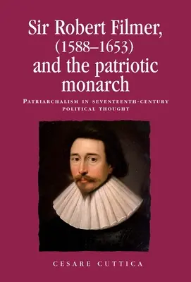 Sir Robert Filmer (1588-1653) y el monarca patriota: El patriarcalismo en el pensamiento político del siglo XVII - Sir Robert Filmer (1588-1653) and the Patriotic Monarch: Patriarchalism in Seventeenth-Century Political Thought