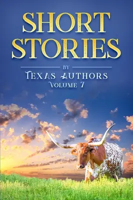 Short Stories by Texas Authors Volumen 7 - Short Stories by Texas Authors Volume 7