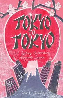 De Tokio a Tokio: Una aventura en bicicleta por Japón - Tokyo to Tokyo: A Cycling Adventure Around Japan