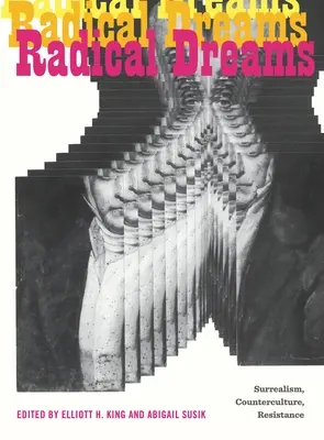 Sueños radicales: Surrealismo, contracultura, resistencia - Radical Dreams: Surrealism, Counterculture, Resistance