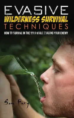 Evasive Wilderness Survival Techniques: Cómo Sobrevivir en la Naturaleza Evadiendo a tus Captores - Evasive Wilderness Survival Techniques: How to Survive in the Wild While Evading Your Captors