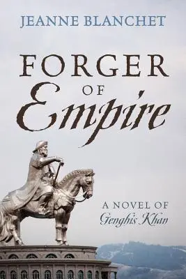 El forjador del imperio: Una novela de Gengis Kan - Forger of Empire: A Novel of Genghis Khan