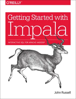 Primeros pasos con Impala: SQL interactivo para Apache Hadoop - Getting Started with Impala: Interactive SQL for Apache Hadoop