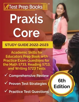 Guía de Estudio Praxis 2022-2023: Academic Skills for Educators Prep Book with Practice Exam Questions for the Math 5733, Reading 5713, and Writing 5 - Praxis Core Study Guide 2022-2023: Academic Skills for Educators Prep Book with Practice Exam Questions for the Math 5733, Reading 5713, and Writing 5