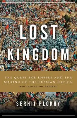 El reino perdido: La búsqueda del Imperio y la formación de la nación rusa - Lost Kingdom: The Quest for Empire and the Making of the Russian Nation