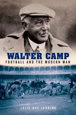 Walter Camp: El fútbol y el hombre moderno - Walter Camp: Football and the Modern Man