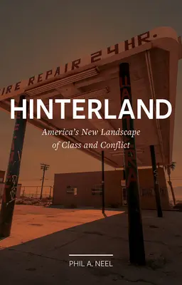 Hinterland: El nuevo paisaje de clases y conflictos de Estados Unidos - Hinterland: America's New Landscape of Class and Conflict