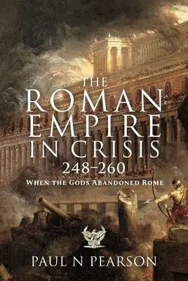 El Imperio Romano en crisis, 248-260: Cuando los dioses abandonaron Roma - The Roman Empire in Crisis, 248-260: When the Gods Abandoned Rome