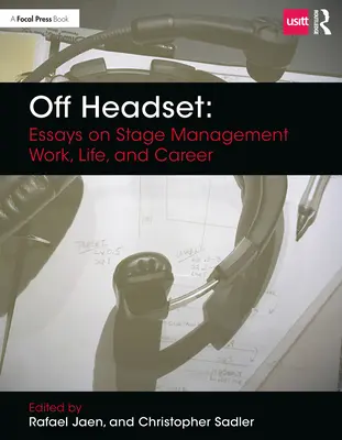Off Headset: Essays on Stage Management Work, Life, and Career (Ensayos sobre el trabajo, la vida y la carrera de la dirección de escena) - Off Headset: Essays on Stage Management Work, Life, and Career