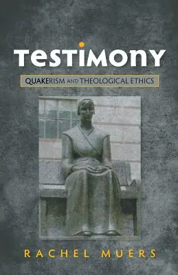 Testimonio: Cuaquerismo y ética teológica - Testimony: Quakerism and Theological Ethics