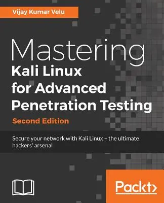 Mastering Kali Linux for Advanced Penetration Testing - Segunda Edición: Asegure su red con Kali Linux: el kit de herramientas definitivo para hackers de sombrero blanco. - Mastering Kali Linux for Advanced Penetration Testing - Second Edition: Secure your network with Kali Linux - the ultimate white hat hackers' toolkit