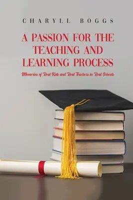 Pasión por el proceso de enseñanza y aprendizaje: Recuerdos de niños y profesores reales en escuelas reales - A Passion for the Teaching and Learning Process: Memories of Real Kids and Real Teachers in Real Schools