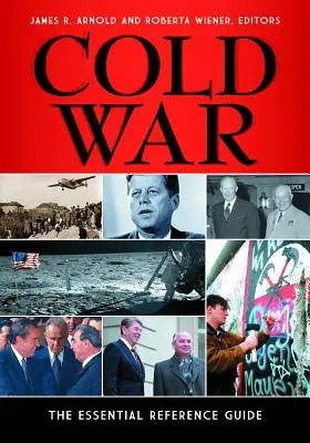 La Guerra Fría: Guía de referencia esencial - Cold War: The Essential Reference Guide