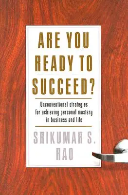 ¿Estás preparado para triunfar? Estrategias no convencionales para lograr la maestría personal en los negocios y en la vida - Are You Ready to Succeed?: Unconventional Strategies to Achieving Personal Mastery in Business and Life