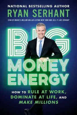 La Energía del Gran Dinero: Cómo Gobernar en el Trabajo, Dominar en la Vida y Ganar Millones - Big Money Energy: How to Rule at Work, Dominate at Life, and Make Millions