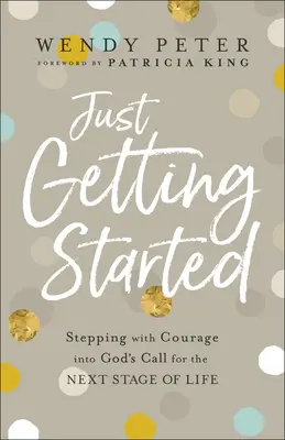 Para empezar: Entrando con valentía en la llamada de Dios para la siguiente etapa de la vida - Just Getting Started: Stepping with Courage Into God's Call for the Next Stage of Life