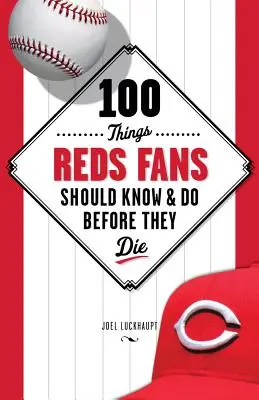 100 cosas que los fans de los Reds deberían saber y hacer antes de morir - 100 Things Reds Fans Should Know & Do Before They Die