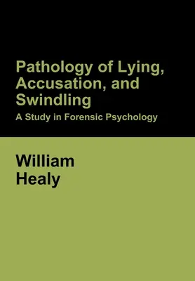 Patología de la mentira, la acusación y la estafa: Un estudio de psicología forense - Pathology of Lying, Accusation, and Swindling: A Study in Forensic Psychology