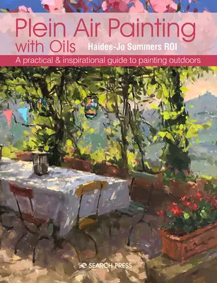 Pintura al aire libre con óleos: Guía práctica e inspiradora para pintar al aire libre - Plein Air Painting with Oils: A Practical & Inspirational Guide to Painting Outdoors