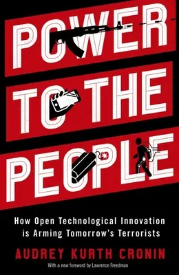 Poder para el pueblo: cómo la innovación tecnológica abierta está armando a los terroristas del mañana - Power to the People: How Open Technological Innovation Is Arming Tomorrow's Terrorists