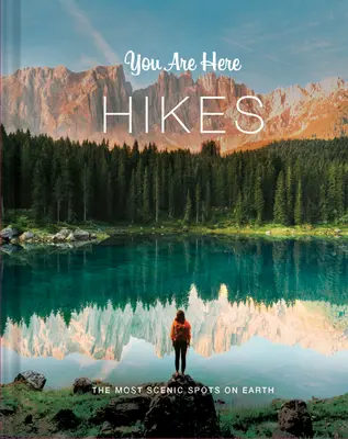 Usted está aquí Excursiones: Los lugares más pintorescos de la Tierra - You Are Here: Hikes: The Most Scenic Spots on Earth