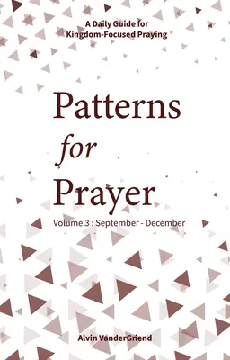 Patrones de Oración Volumen 3: Septiembre-Diciembre: Una guía diaria para orar centrados en el Reino - Patterns for Prayer Volume 3: September-December: A Daily Guide for Kingdom-Focused Praying