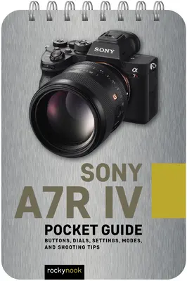 Sony A7r IV: Guía de bolsillo: Botones, diales, ajustes, modos y consejos de disparo - Sony A7r IV: Pocket Guide: Buttons, Dials, Settings, Modes, and Shooting Tips