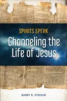 Los espíritus hablan: Canalizando la vida de Jesús - Spirits Speak: Channeling the Life of Jesus