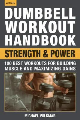 Manual de ejercicios con mancuernas: Fuerza y potencia: Los 100 mejores entrenamientos para desarrollar la musculatura y maximizar las ganancias - Dumbbell Workout Handbook: Strength and Power: 100 Best Workouts for Building Muscle and Maximizing Gains