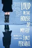 En voz alta en la casa de mí misma: Memorias de una chica rara - Loud in the House of Myself: Memoir of a Strange Girl