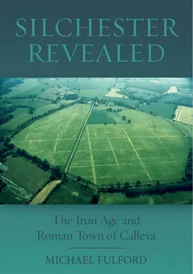 Silchester al descubierto: La Edad de Hierro y la Ciudad Romana de Calleva - Silchester Revealed: The Iron Age and Roman Town of Calleva