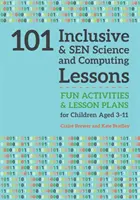 101 Lecciones de Ciencias e Informática Inclusivas y Sen: Actividades divertidas y planes de lecciones para niños de 3 a 11 años - 101 Inclusive and Sen Science and Computing Lessons: Fun Activities and Lesson Plans for Children Aged 3 - 11