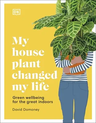 Mi planta de interior me cambió la vida - Bienestar verde para los grandes interiores - My House Plant Changed My Life - Green Wellbeing for the Great Indoors