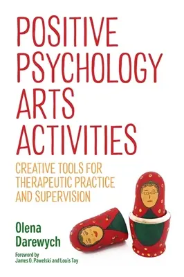 Actividades artísticas de psicología positiva: Herramientas creativas para la práctica terapéutica y la supervisión - Positive Psychology Arts Activities: Creative Tools for Therapeutic Practice and Supervision