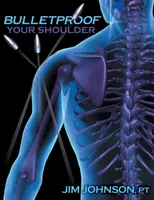 Su hombro a prueba de balas: Optimizar la función del hombro para acabar con el dolor y resistir las lesiones - Bulletproof Your Shoulder: Optimizing Shoulder Function to End Pain and Resist Injury