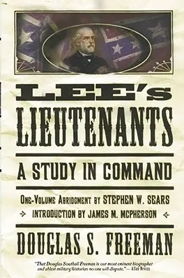 Tenientes de Lee - Tercer volumen abreviado: Un Estudio sobre el Mando - Lee's Lieutenants Third Volume Abridged: A Study in Command