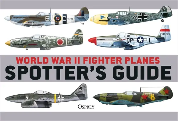 Guía del observador de aviones de combate de la Segunda Guerra Mundial - World War II Fighter Planes Spotter's Guide