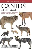 Cánidos del mundo: Lobos, perros salvajes, zorros, chacales, coyotes y sus parientes - Canids of the World: Wolves, Wild Dogs, Foxes, Jackals, Coyotes, and Their Relatives