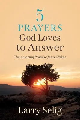 5 oraciones que a Dios le encanta responder: La asombrosa promesa de Jesús - 5 Prayers God Loves to Answer: The Amazing Promise Jesus Makes