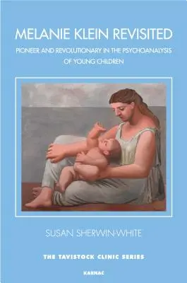 Melanie Klein Revisited - Pionera y revolucionaria en el psicoanálisis de niños pequeños - Melanie Klein Revisited - Pioneer and Revolutionary in the Psychoanalysis of Young Children