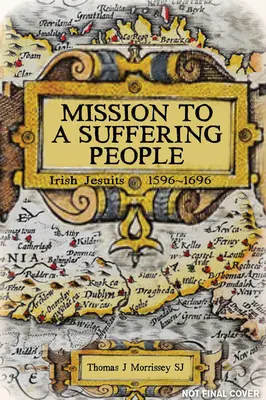 Misión a un pueblo que sufre: Jesuitas irlandeses de 1596 a 1696 - Mission to a Suffering People: Irish Jesuits 1596 to 1696